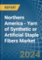 Northern America - Yarn of Synthetic or Artificial Staple Fibers - Market Analysis, Forecast, Size, Trends and Insights - Product Image