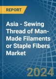 Asia - Sewing Thread of Man-Made Filaments or Staple Fibers - Market Analysis, Forecast, Size, Trends and Insights- Product Image