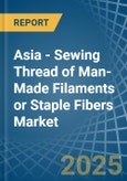 Asia - Sewing Thread of Man-Made Filaments or Staple Fibers - Market Analysis, Forecast, Size, Trends and Insights- Product Image