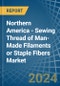 Northern America - Sewing Thread of Man-Made Filaments or Staple Fibers - Market Analysis, Forecast, Size, Trends and Insights - Product Thumbnail Image