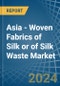 Asia - Woven Fabrics of Silk or of Silk Waste - Market Analysis, Forecast, Size, Trends and Insights - Product Image