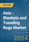 Asia - Blankets and Traveling Rugs (Except Electric Blankets) - Market Analysis, Forecast, Size, Trends and Insights - Product Image