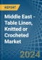 Middle East - Table Linen, Knitted or Crocheted - Market Analysis, Forecast, Size, Trends and Insights - Product Image
