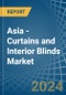Asia - Curtains and Interior Blinds - Market Analysis, Forecast, Size, Trends and Insights - Product Thumbnail Image