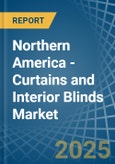 Northern America - Curtains and Interior Blinds - Market Analysis, Forecast, Size, Trends and Insights- Product Image