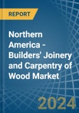 Northern America - Builders' Joinery and Carpentry of Wood - Market Analysis, Forecast, Size, Trends and Insights- Product Image