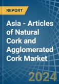 Asia - Articles of Natural Cork and Agglomerated Cork - Market Analysis, Forecast, Size, Trends and Insights- Product Image