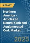 Northern America - Articles of Natural Cork and Agglomerated Cork - Market Analysis, Forecast, Size, Trends and Insights- Product Image