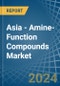 Asia - Amine-Function Compounds - Market Analysis, Forecast, Size, Trends and Insights - Product Image