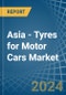 Asia - Tyres for Motor Cars - Market Analysis, forecast, Size, Trends and Insights - Product Thumbnail Image
