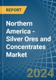 Northern America - Silver Ores and Concentrates - Market Analysis, Forecast, Size, Trends and Insights- Product Image