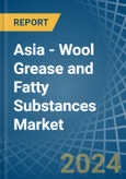 Asia - Wool Grease and Fatty Substances - Market Analysis, Forecast, Size, Trends and Insights- Product Image