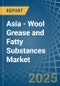 Asia - Wool Grease and Fatty Substances - Market Analysis, Forecast, Size, Trends and Insights - Product Thumbnail Image