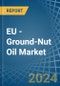 EU - Ground-Nut Oil - Market Analysis, Forecast, Size, Trends and Insights - Product Image