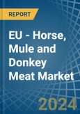 EU - Horse, Mule and Donkey Meat - Market Analysis, Forecast, Size, Trends and Insights- Product Image