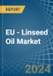 EU - Linseed Oil - Market Analysis, Forecast, Size, Trends and Insights - Product Thumbnail Image