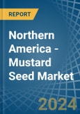 Northern America - Mustard Seed - Market Analysis, Forecast, Size, Trends and Insights- Product Image