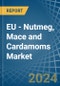 EU - Nutmeg, Mace and Cardamoms - Market Analysis, Forecast, Size, Trends and Insights - Product Thumbnail Image