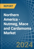 Northern America - Nutmeg, Mace and Cardamoms - Market Analysis, Forecast, Size, Trends and Insights- Product Image