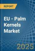 EU - Palm Kernels - Market Analysis, Forecast, Size, Trends and Insights- Product Image