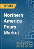 Northern America - Pears - Market Analysis, Forecast, Size, Trends and Insights- Product Image