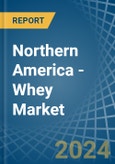 Northern America - Whey - Market Analysis, Forecast, Size, Trends and Insights- Product Image
