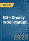 EU - Greasy Wool - Market Analysis, Forecast, Size, Trends and Insights - Product Image