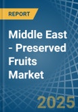 Middle East - Preserved Fruits - Market Analysis, Forecast, Size, Trends and Insights- Product Image