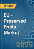 EU - Preserved Fruits - Market Analysis, Forecast, Size, Trends and Insights- Product Image