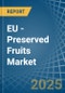 EU - Preserved Fruits - Market Analysis, Forecast, Size, Trends and Insights - Product Image