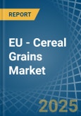 EU - Cereal Grains - Market Analysis, Forecast, Size, Trends and Insights- Product Image