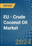 EU - Crude Coconut (Copra) Oil - Market Analysis, Forecast, Size, Trends and Insights- Product Image