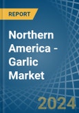 Northern America - Garlic - Market Analysis, Forecast, Size, Trends and Insights- Product Image