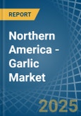 Northern America - Garlic - Market Analysis, Forecast, Size, Trends and Insights- Product Image