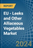 EU - Leeks and Other Alliaceous Vegetables - Market Analysis, Forecast, Size, Trends and Insights- Product Image
