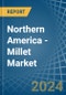 Northern America - Millet - Market Analysis, Forecast, Size, Trends and Insights - Product Image
