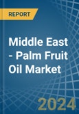 Middle East - Palm Fruit Oil - Market Analysis, Forecast, Size, Trends and Insights- Product Image