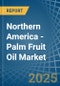 Northern America - Palm Fruit Oil - Market Analysis, Forecast, Size, Trends and Insights - Product Thumbnail Image