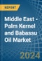 Middle East - Palm Kernel and Babassu Oil - Market Analysis, Forecast, Size, Trends and Insights - Product Thumbnail Image