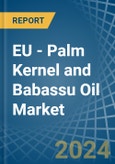 EU - Palm Kernel and Babassu Oil - Market Analysis, Forecast, Size, Trends and Insights- Product Image