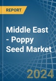 Middle East - Poppy Seed - Market Analysis, Forecast, Size, Trends and Insights- Product Image