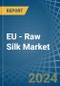 EU - Raw Silk (Not Thrown) - Market Analysis, Forecast, Size, Trends and Insights - Product Image