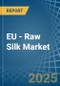 EU - Raw Silk (Not Thrown) - Market Analysis, Forecast, Size, Trends and Insights - Product Image