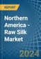 Northern America - Raw Silk (Not Thrown) - Market Analysis, Forecast, Size, Trends and Insights - Product Thumbnail Image