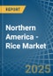 Northern America - Rice - Market Analysis, Forecast, Size, Trends and Insights - Product Image