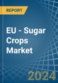 EU - Sugar Crops - Market Analysis, Forecast, Size, Trends and Insights- Product Image