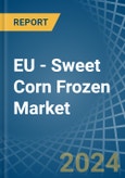 EU - Sweet Corn Frozen - Market Analysis, Forecast, Size, Trends and Insights- Product Image