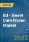 EU - Sweet Corn Frozen - Market Analysis, Forecast, Size, Trends and Insights - Product Thumbnail Image