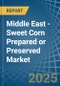 Middle East - Sweet Corn Prepared or Preserved - Market Analysis, Forecast, Size, Trends and Insights - Product Image