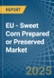 EU - Sweet Corn Prepared or Preserved - Market Analysis, Forecast, Size, Trends and Insights - Product Thumbnail Image